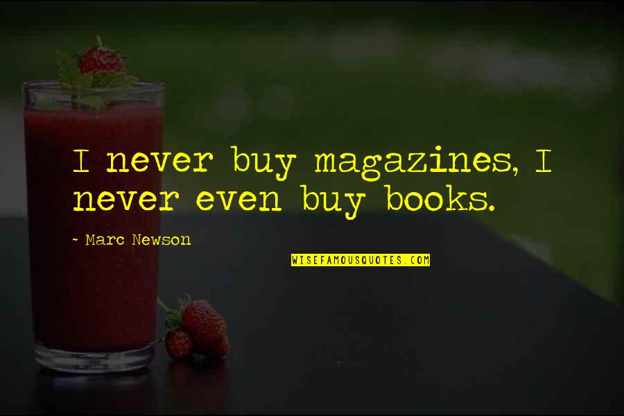 Buy Books Quotes By Marc Newson: I never buy magazines, I never even buy Buy Books Quotes By Marc Newson: I never buy magazines, I never even buy