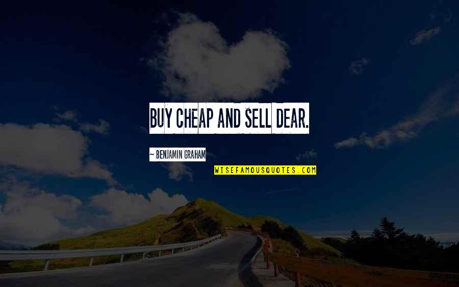 Buy Cheap Quotes By Benjamin Graham: Buy cheap and sell dear.