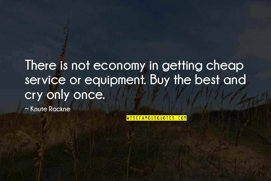 Buy Cheap Quotes By Knute Rockne: There is not economy in getting cheap service