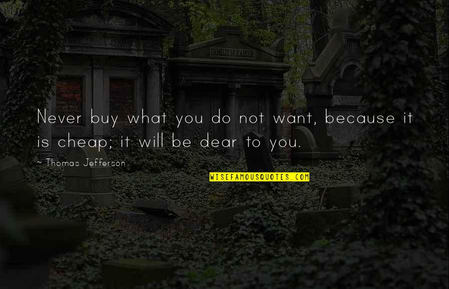 Buy Cheap Quotes By Thomas Jefferson: Never buy what you do not want, because