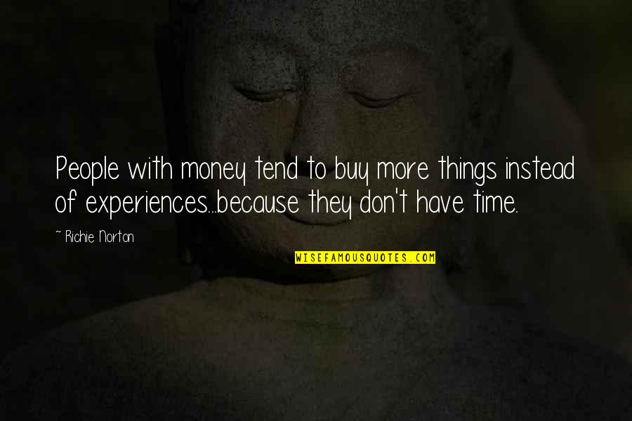 Buy Experiences Quotes By Richie Norton: People with money tend to buy more things