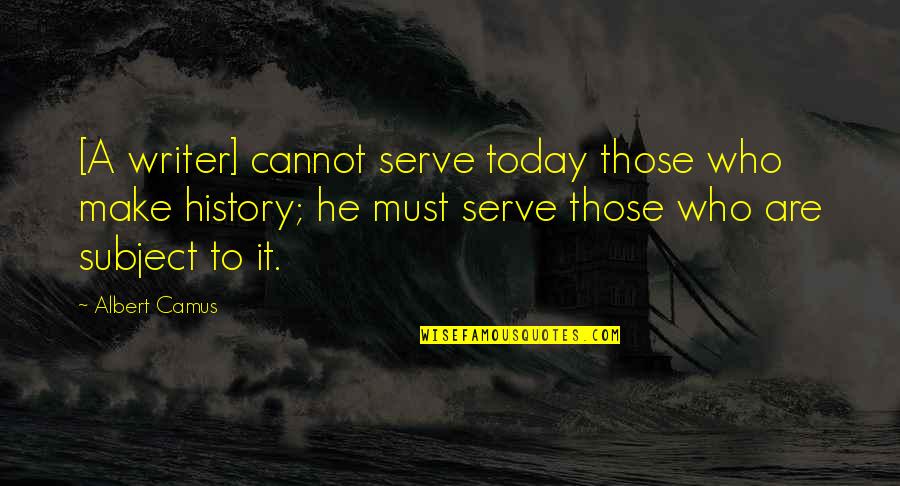 Buy Fear Sell Greed Quotes By Albert Camus: [A writer] cannot serve today those who make