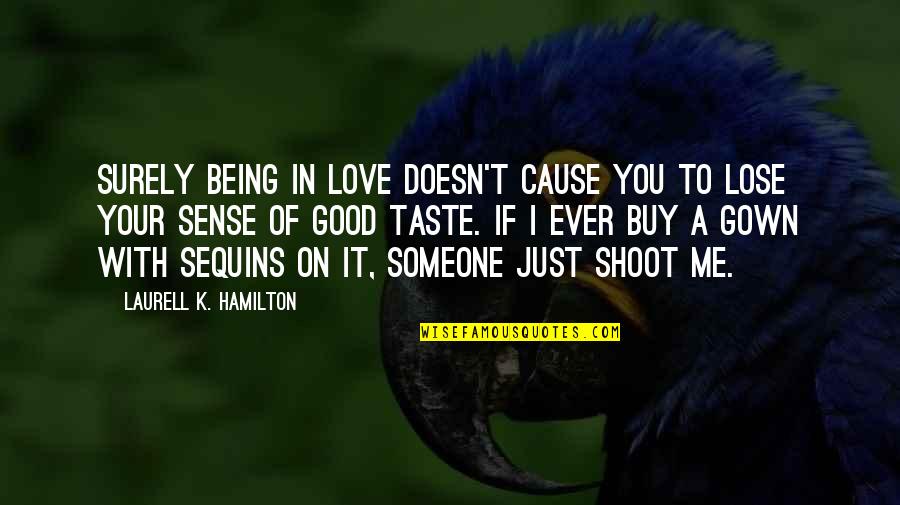Buy For A Cause Quotes By Laurell K. Hamilton: Surely being in love doesn't cause you to