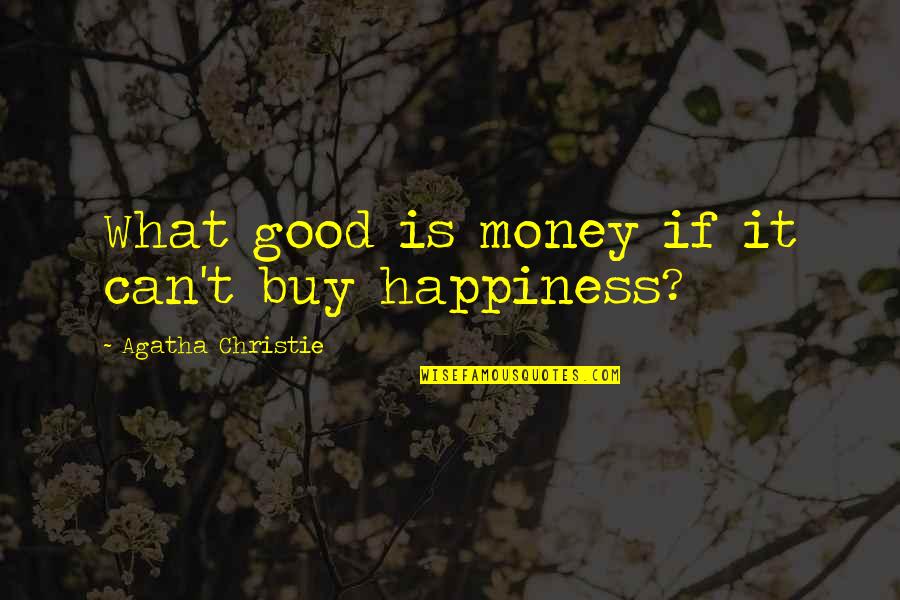 Buy Happiness Quotes By Agatha Christie: What good is money if it can't buy