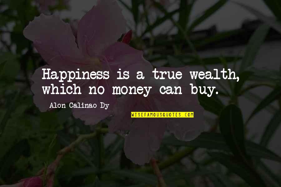 Buy Happiness Quotes By Alon Calinao Dy: Happiness is a true wealth, which no money