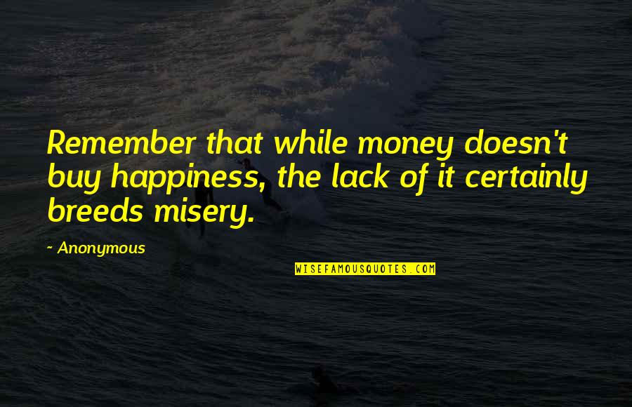 Buy Happiness Quotes By Anonymous: Remember that while money doesn't buy happiness, the