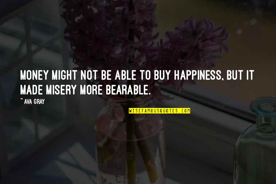 Buy Happiness Quotes By Ava Gray: Money might not be able to buy happiness,