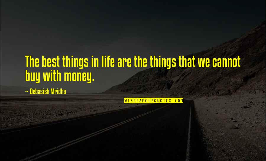 Buy Happiness Quotes By Debasish Mridha: The best things in life are the things Buy Happiness Quotes By Debasish Mridha: The best things in life are the things