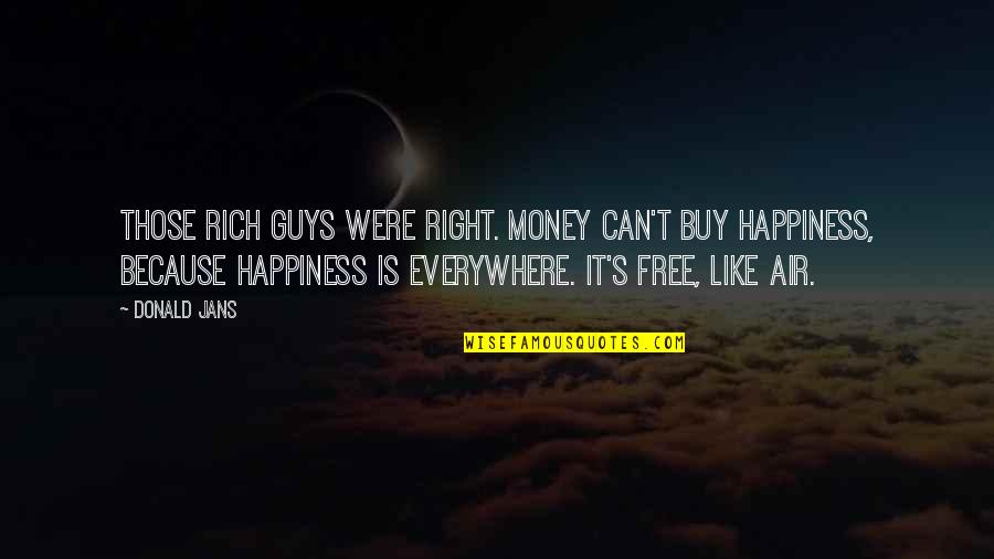 Buy Happiness Quotes By Donald Jans: Those rich guys were right. Money can't buy