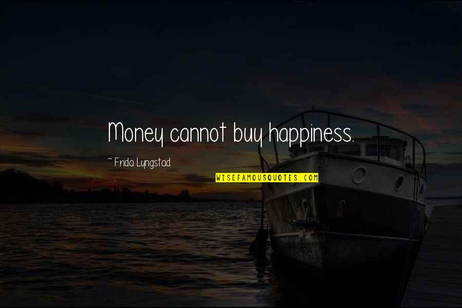 Buy Happiness Quotes By Frida Lyngstad: Money cannot buy happiness.