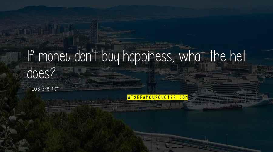 Buy Happiness Quotes By Lois Greiman: If money don't buy happiness, what the hell