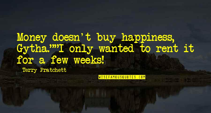 Buy Happiness Quotes By Terry Pratchett: Money doesn't buy happiness, Gytha.""I only wanted to