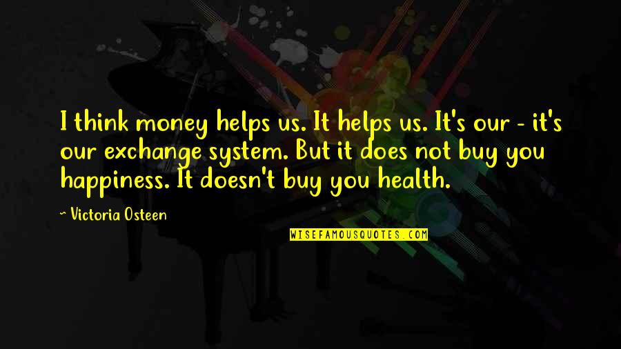 Buy Happiness Quotes By Victoria Osteen: I think money helps us. It helps us.