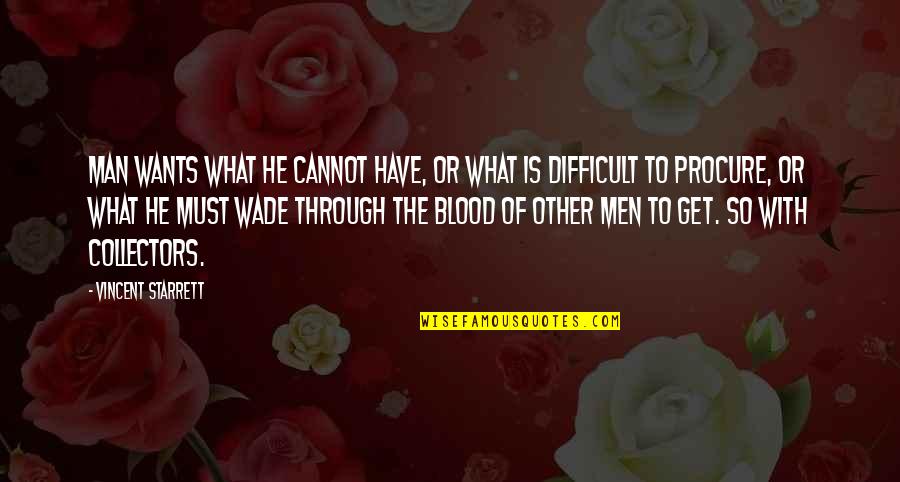 Buy Hard Sell Hard Quotes By Vincent Starrett: Man wants what he cannot have, or what