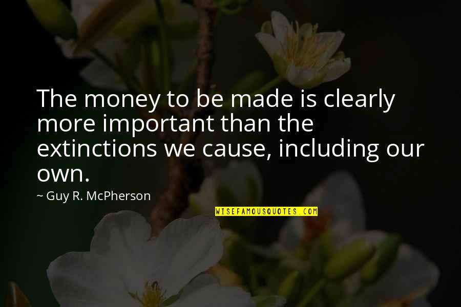 Buy Her Flowers Quotes By Guy R. McPherson: The money to be made is clearly more