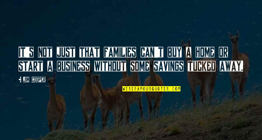 Buy Home Quotes By Jim Cooper: It's not just that families can't buy a Buy Home Quotes By Jim Cooper: It's not just that families can't buy a