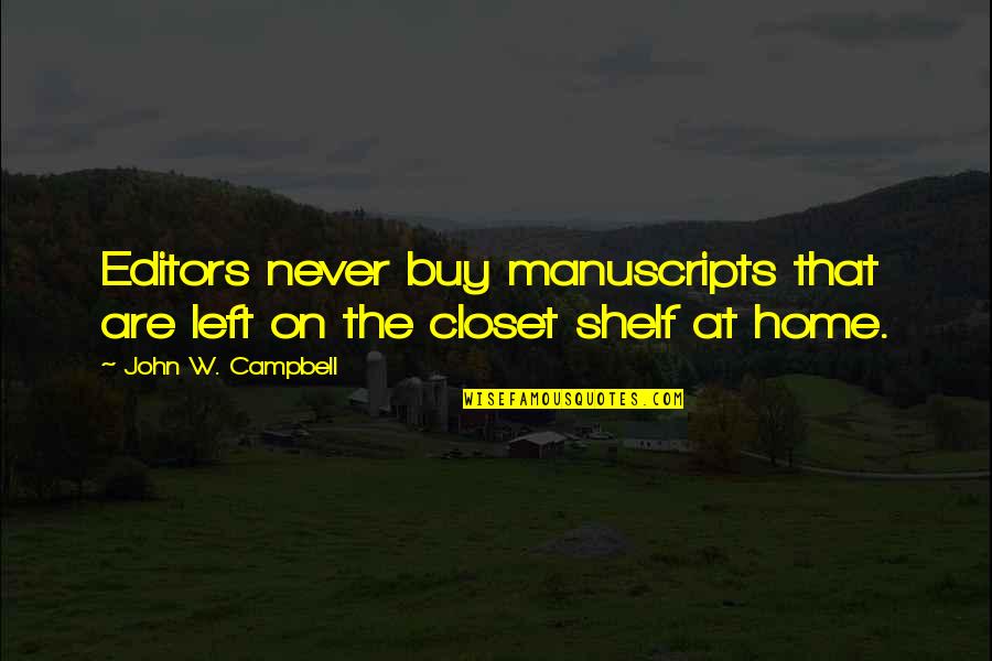 Buy Home Quotes By John W. Campbell: Editors never buy manuscripts that are left on Buy Home Quotes By John W. Campbell: Editors never buy manuscripts that are left on
