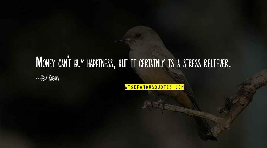 Buy Inspirational Quotes By Besa Kosova: Money can't buy happiness, but it certainly is