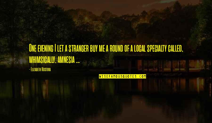 Buy Local Quotes By Elizabeth Kostova: One evening I let a stranger buy me