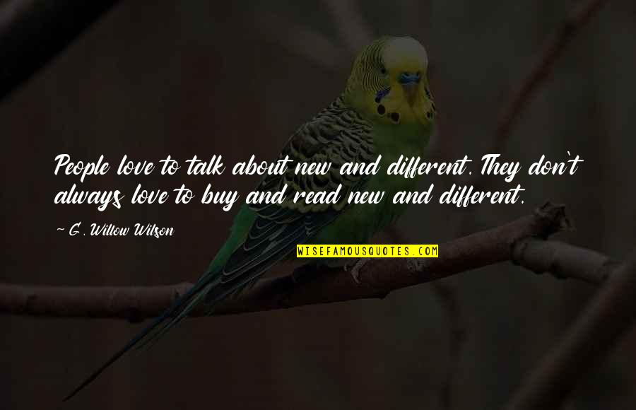 Buy Love Quotes By G. Willow Wilson: People love to talk about new and different.