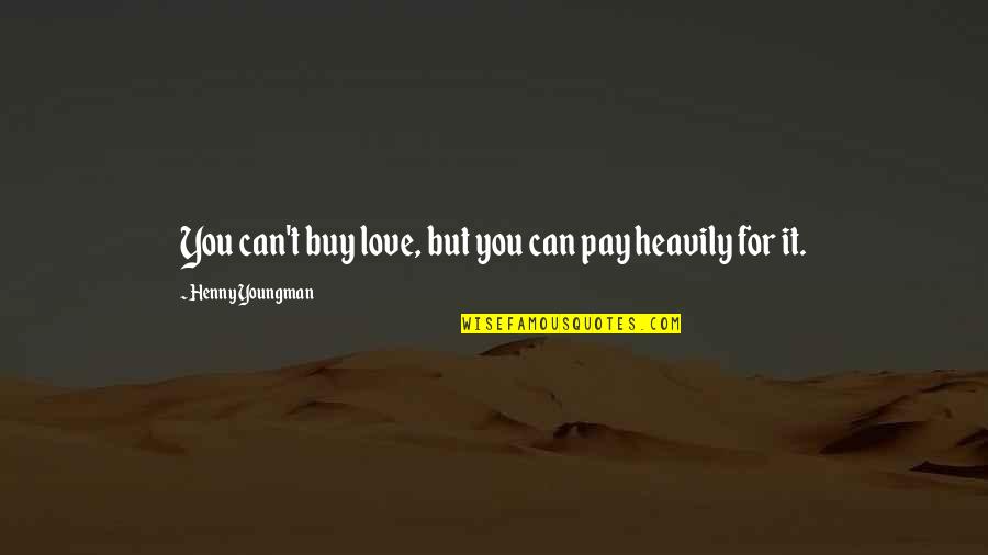 Buy Love Quotes By Henny Youngman: You can't buy love, but you can pay