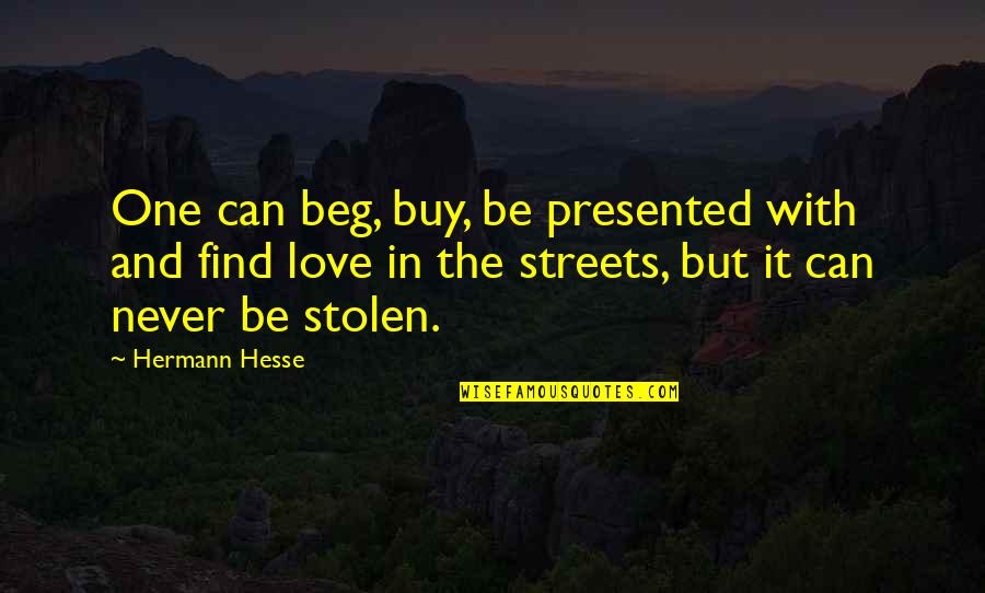 Buy Love Quotes By Hermann Hesse: One can beg, buy, be presented with and