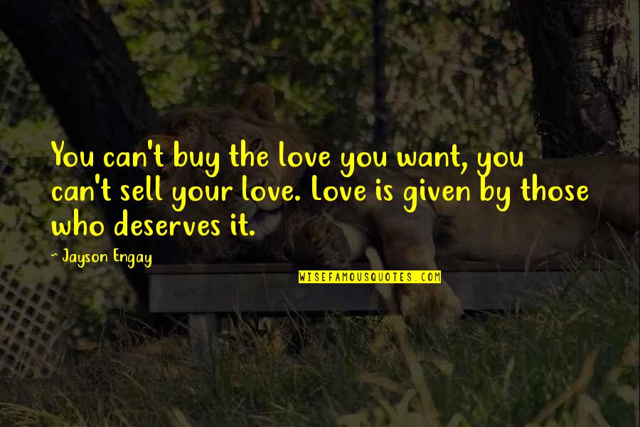 Buy Love Quotes By Jayson Engay: You can't buy the love you want, you