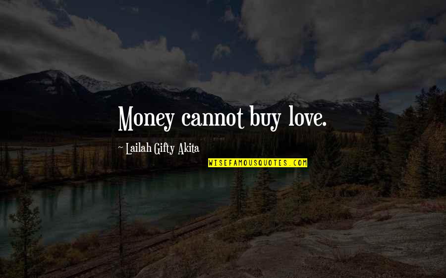 Buy Love Quotes By Lailah Gifty Akita: Money cannot buy love.