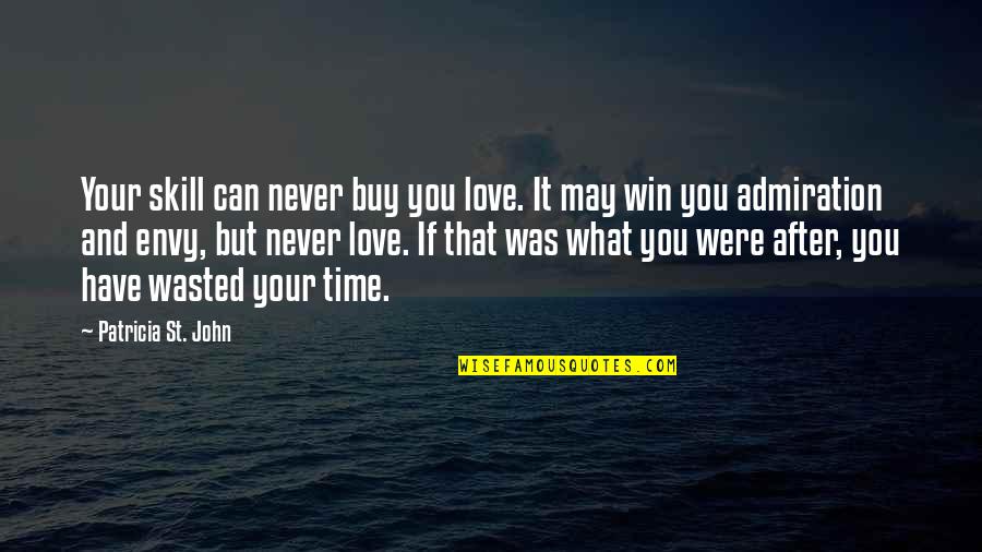 Buy Love Quotes By Patricia St. John: Your skill can never buy you love. It