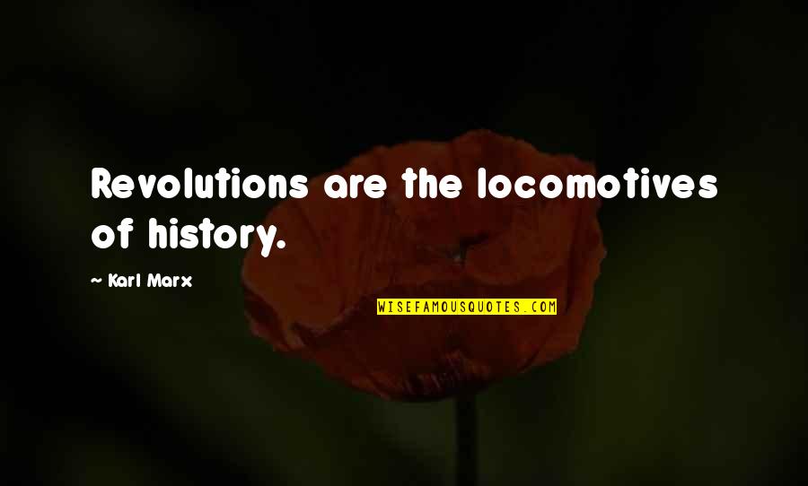 Buy Low Sell High Quotes By Karl Marx: Revolutions are the locomotives of history.