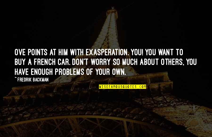 Buy My Car Quotes By Fredrik Backman: Ove points at him with exasperation. You! You