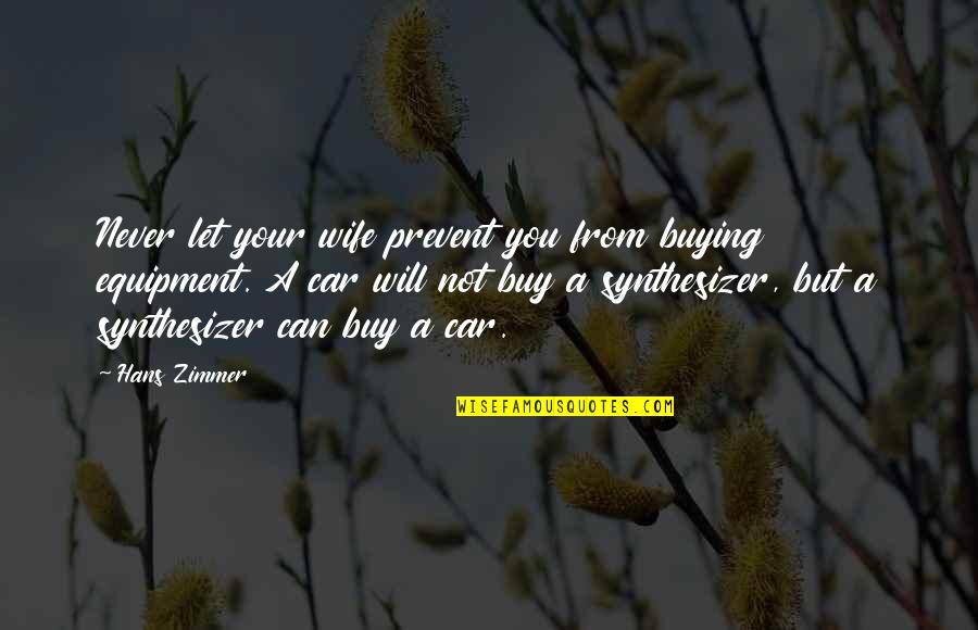 Buy My Car Quotes By Hans Zimmer: Never let your wife prevent you from buying