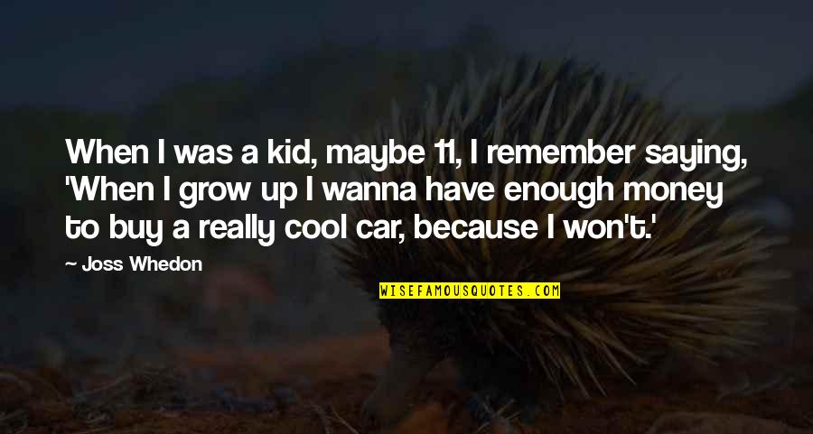 Buy My Car Quotes By Joss Whedon: When I was a kid, maybe 11, I