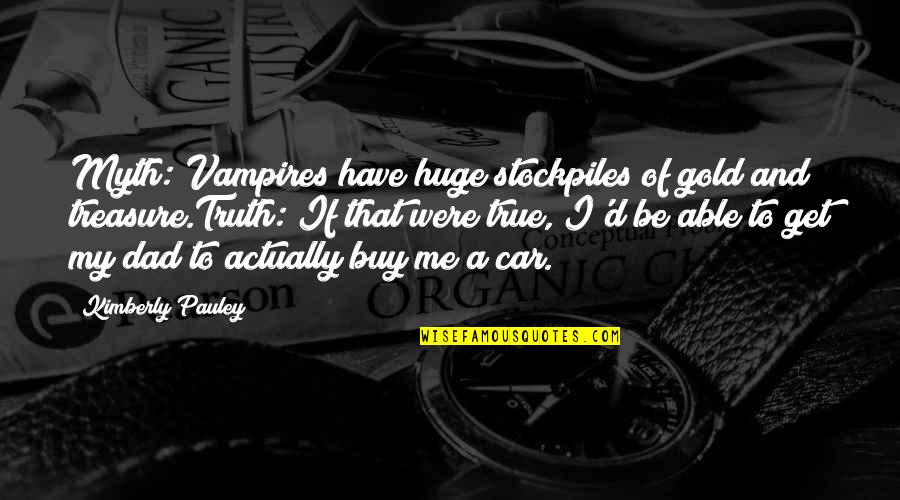 Buy My Car Quotes By Kimberly Pauley: Myth: Vampires have huge stockpiles of gold and