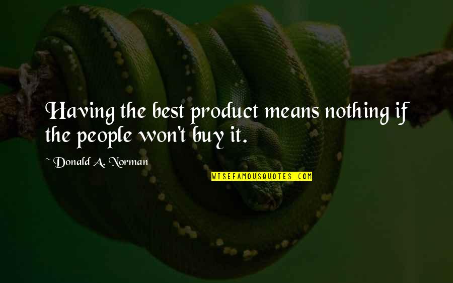 Buy My Product Quotes By Donald A. Norman: Having the best product means nothing if the