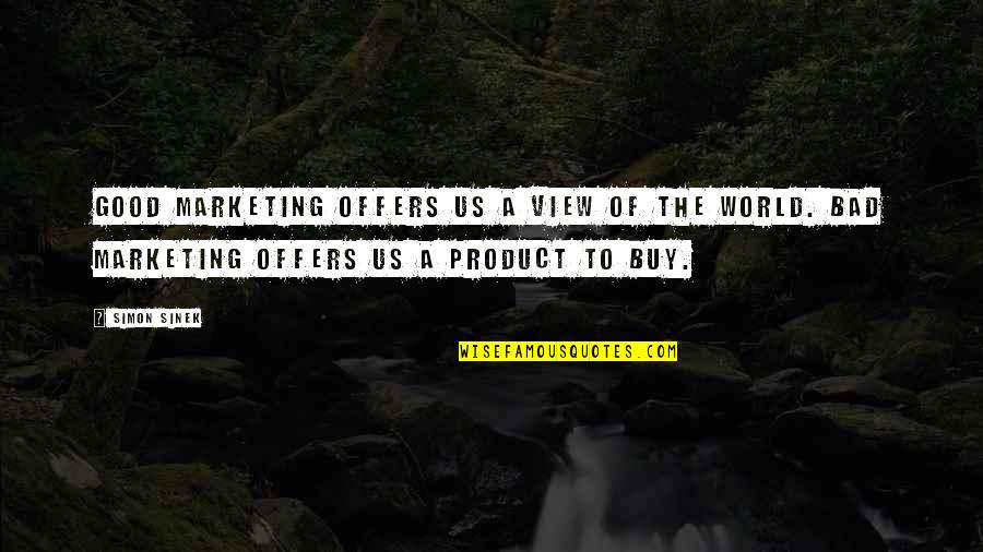 Buy My Product Quotes By Simon Sinek: Good marketing offers us a view of the