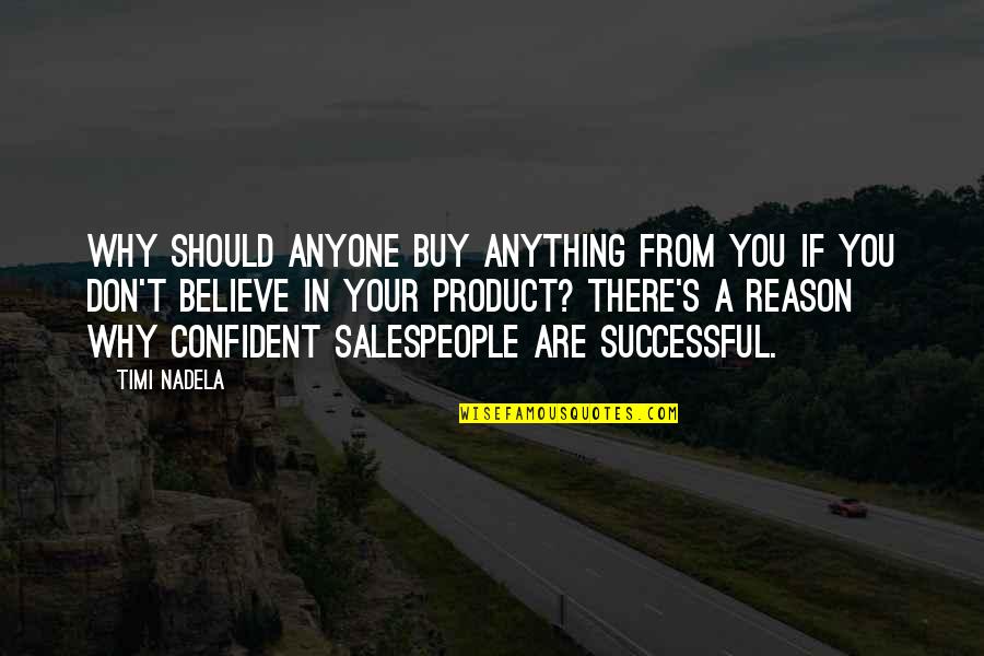 Buy My Product Quotes By Timi Nadela: Why should anyone buy anything from you if