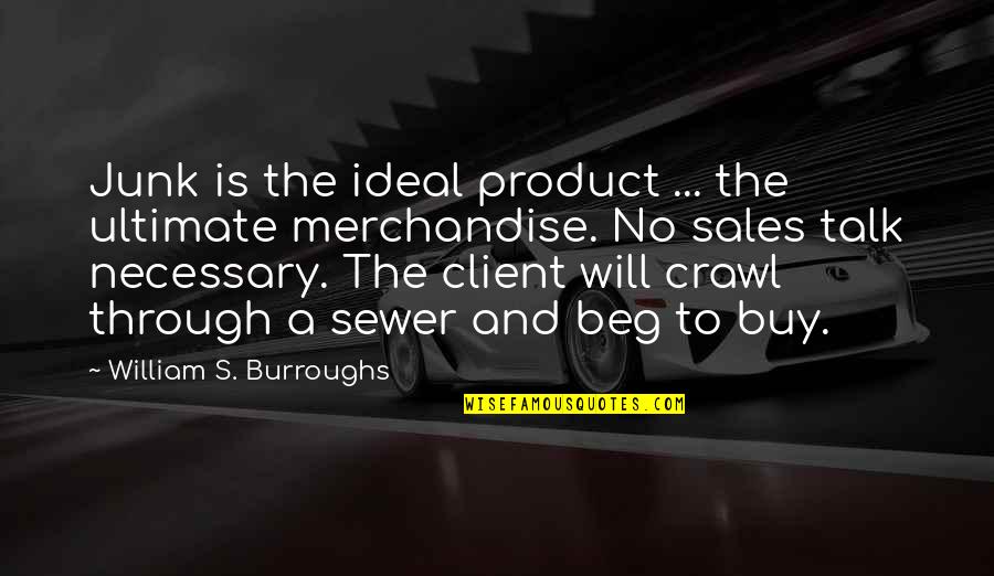 Buy My Product Quotes By William S. Burroughs: Junk is the ideal product ... the ultimate