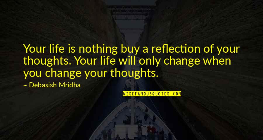 Buy Nothing Quotes By Debasish Mridha: Your life is nothing buy a reflection of