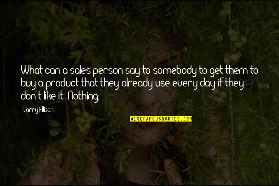 Buy Nothing Quotes By Larry Ellison: What can a sales person say to somebody