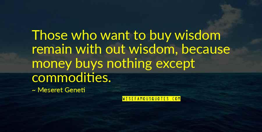 Buy Nothing Quotes By Meseret Geneti: Those who want to buy wisdom remain with