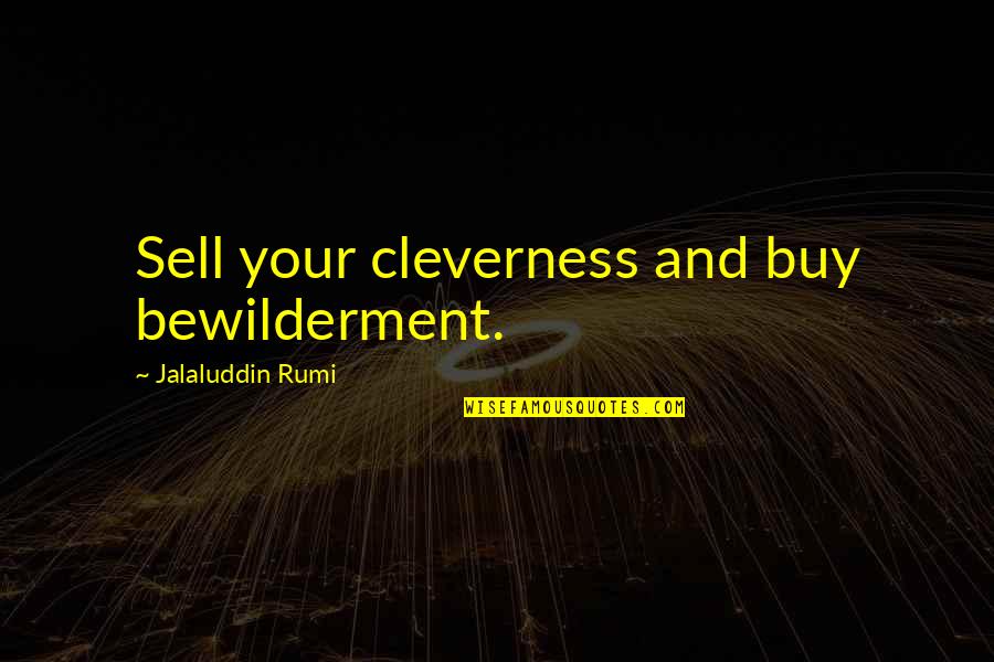 Buy Quotes By Jalaluddin Rumi: Sell your cleverness and buy bewilderment.