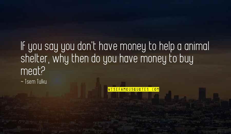 Buy Quotes By Tsem Tulku: If you say you don't have money to