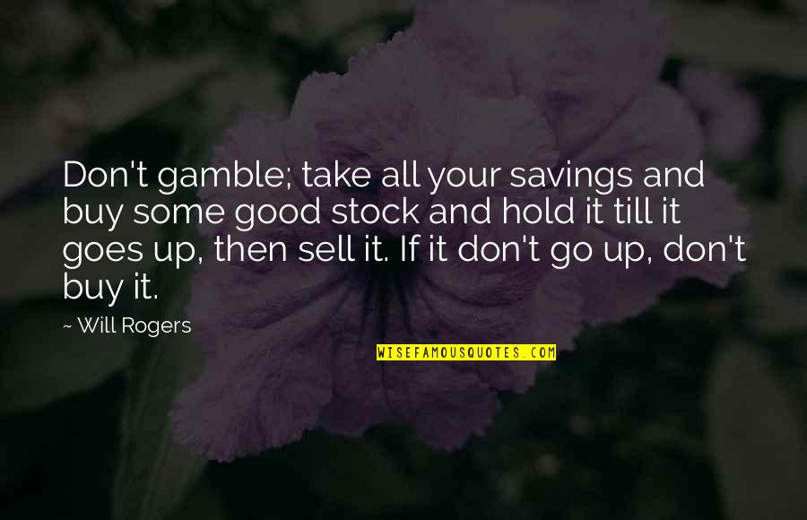 Buy Quotes By Will Rogers: Don't gamble; take all your savings and buy