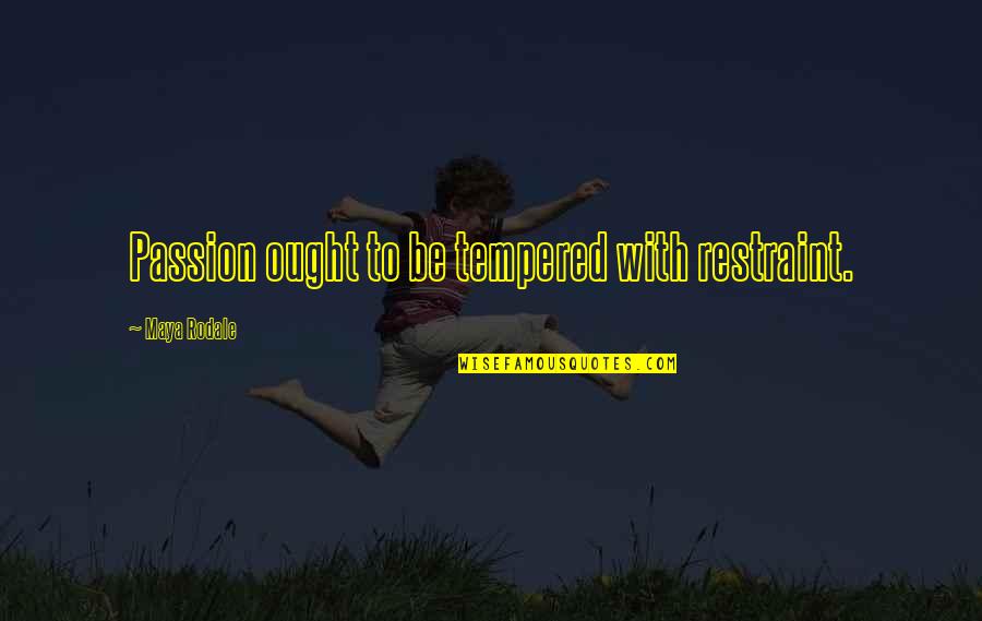 Buy Self Esteem Quotes By Maya Rodale: Passion ought to be tempered with restraint.