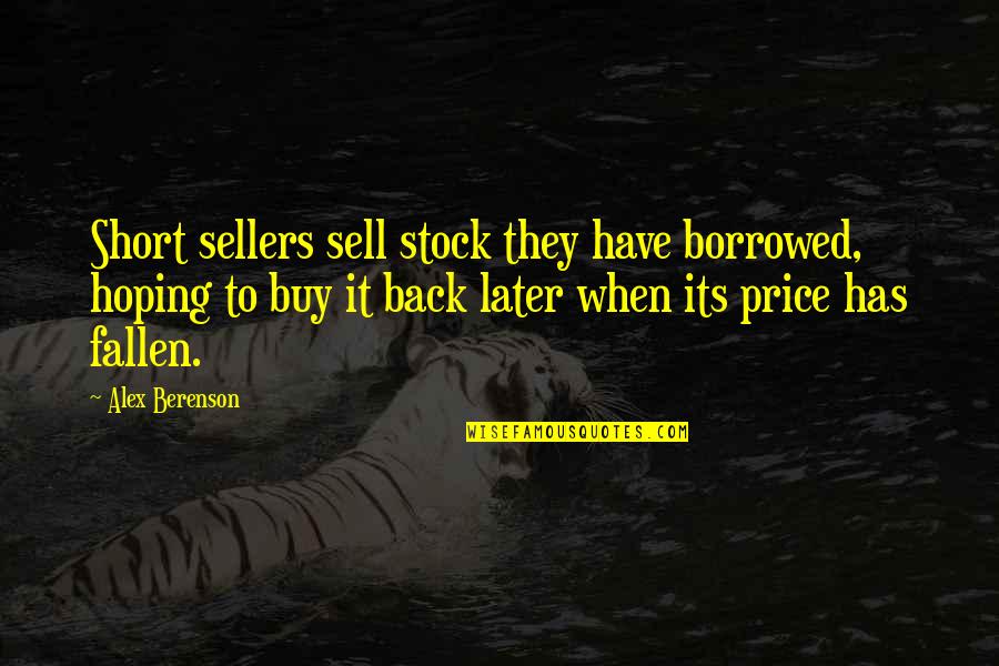 Buy Sell Quotes By Alex Berenson: Short sellers sell stock they have borrowed, hoping