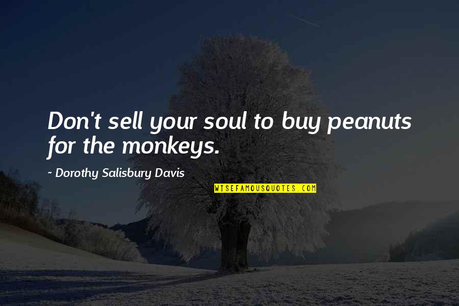 Buy Sell Quotes By Dorothy Salisbury Davis: Don't sell your soul to buy peanuts for