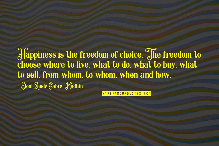 Buy Sell Quotes By Eleni Zaude Gabre-Madhin: Happiness is the freedom of choice. The freedom