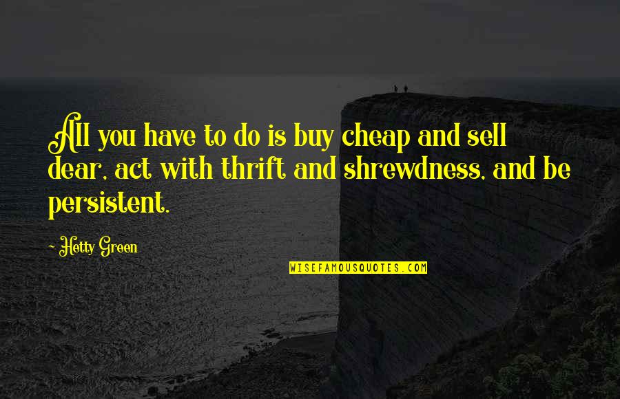 Buy Sell Quotes By Hetty Green: All you have to do is buy cheap