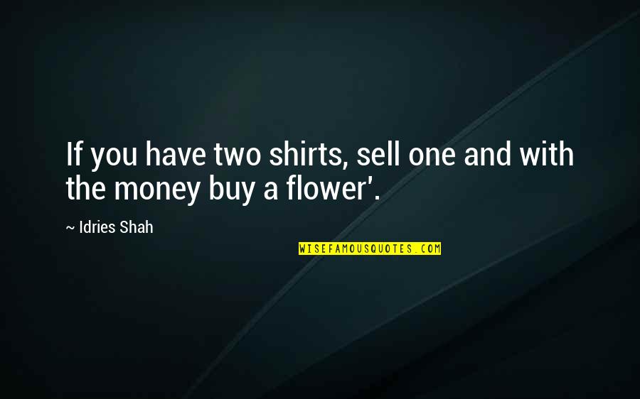Buy Sell Quotes By Idries Shah: If you have two shirts, sell one and